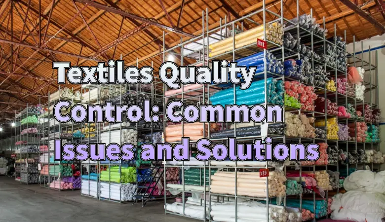 Textiles Quality Control: Common Issues and Solutions