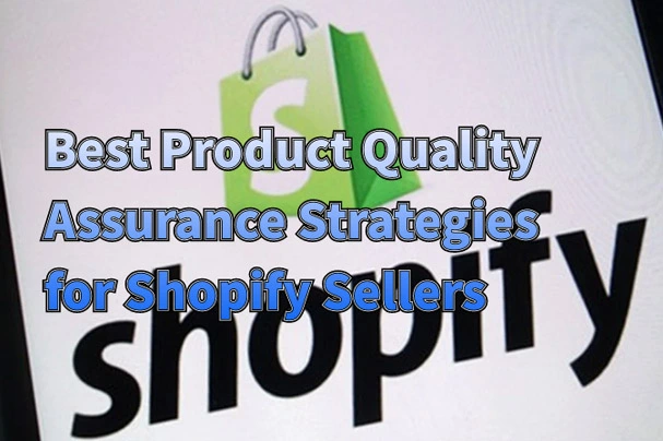 Best Product Quality Assurance Strategies for Shopify Sellers